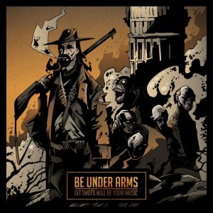 Be Under Arms: Let Shots Will Be Your Music